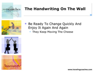 The Handwriting On The Wall Be Ready To Change Quickly And Enjoy It Again And Again They Keep Moving The Cheese 