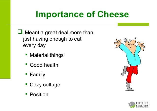 who moved my cheese handwriting on the wall Adapting to change who moved my cheese read the handwriting on the wall • change happens they keep moving the cheese. who moved my cheese handwriting on the wall Adapting to change who moved my cheese read the handwriting on the wall • change happens they keep moving the cheese.