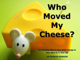 Who Moved My Cheese? An Amazing Way to Deal With Change In Your Work & In Your Life DR SPENCER JOHNSON 