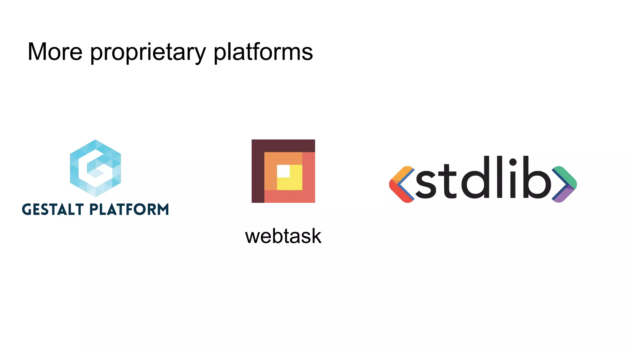More proprietary platforms
webtask
 