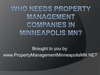 Brought to you by:
www.PropertyManagementMinneapolisMN.NET
 