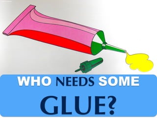 https://ﬂic.kr/p/81Vb6o
WHO NEEDS SOME
GLUE?
 