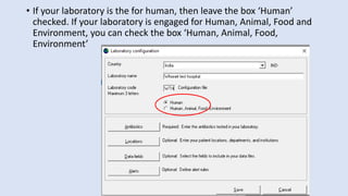 • If your laboratory is the for human, then leave the box ‘Human’
checked. If your laboratory is engaged for Human, Animal, Food and
Environment, you can check the box ‘Human, Animal, Food,
Environment’
 