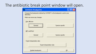 The antibiotic break point window will open.
 