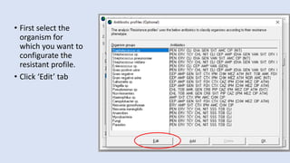 • First select the
organism for
which you want to
configurate the
resistant profile.
• Click ‘Edit’ tab
 
