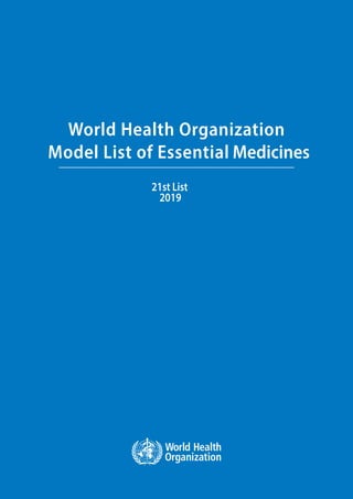 World Health Organization
Model List of Essential Medicines
21st List
2019
 
