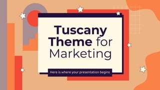 Tuscany
Theme for
Marketing
Here is where your presentation begins
 