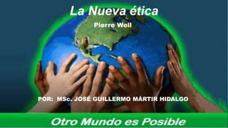 This is Your
Presentation Title
La Nueva ética
Pierre Weil
POR: MSc. JOSÉ GUILLERMO MÁRTIR HIDALGO
 