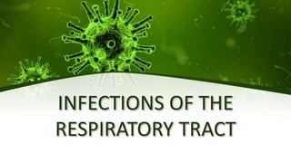 INFECTIONS OF THE
RESPIRATORY TRACT
 