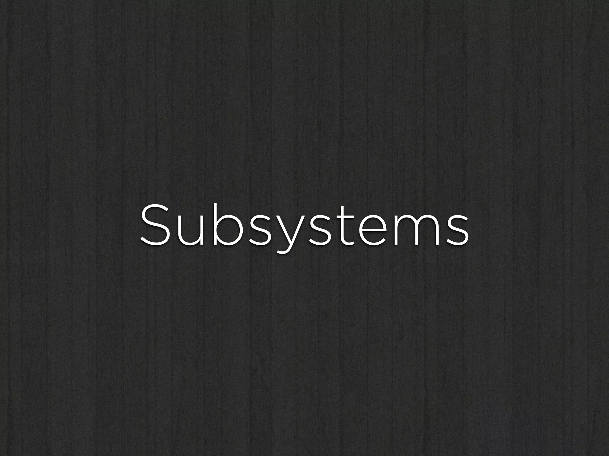 Subsystems
 