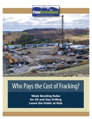 Who Pays the Cost of Fracking?
Weak Bonding Rules
for Oil and Gas Drilling
Leave the Public at Risk
 