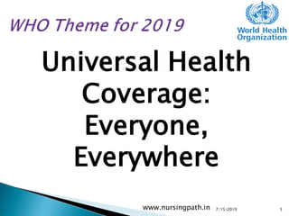 Universal Health
Coverage:
Everyone,
Everywhere
7/15/2019www.nursingpath.in 5
 