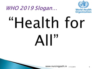 “Health for
All”
7/15/2019www.nursingpath.in 6
 