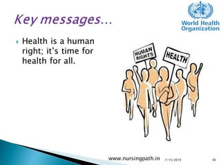  Health is a human
right; it’s time for
health for all.
7/15/2019www.nursingpath.in 30
 