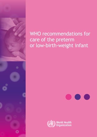 WHO recommendations for
care of the preterm
or low-birth-weight infant
 