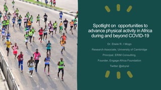 Spotlight on opportunities to
advance physical activity in Africa
during and beyond COVID-19
 