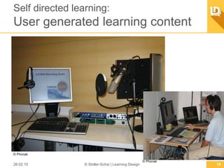 Self directed learning:
User generated learning content
26.02.15 © Stoller-Schai | Learning Design 18
© Phonak
© Phonak
 