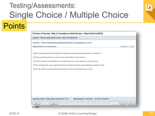 Testing/Assessments:
Single Choice / Multiple Choice
26.02.15 © Stoller-Schai | Learning Design 36
Points
© UBS
 