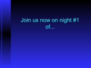 Join us now on night #1 of... 