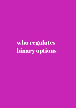 who regulates 
binary options 
 