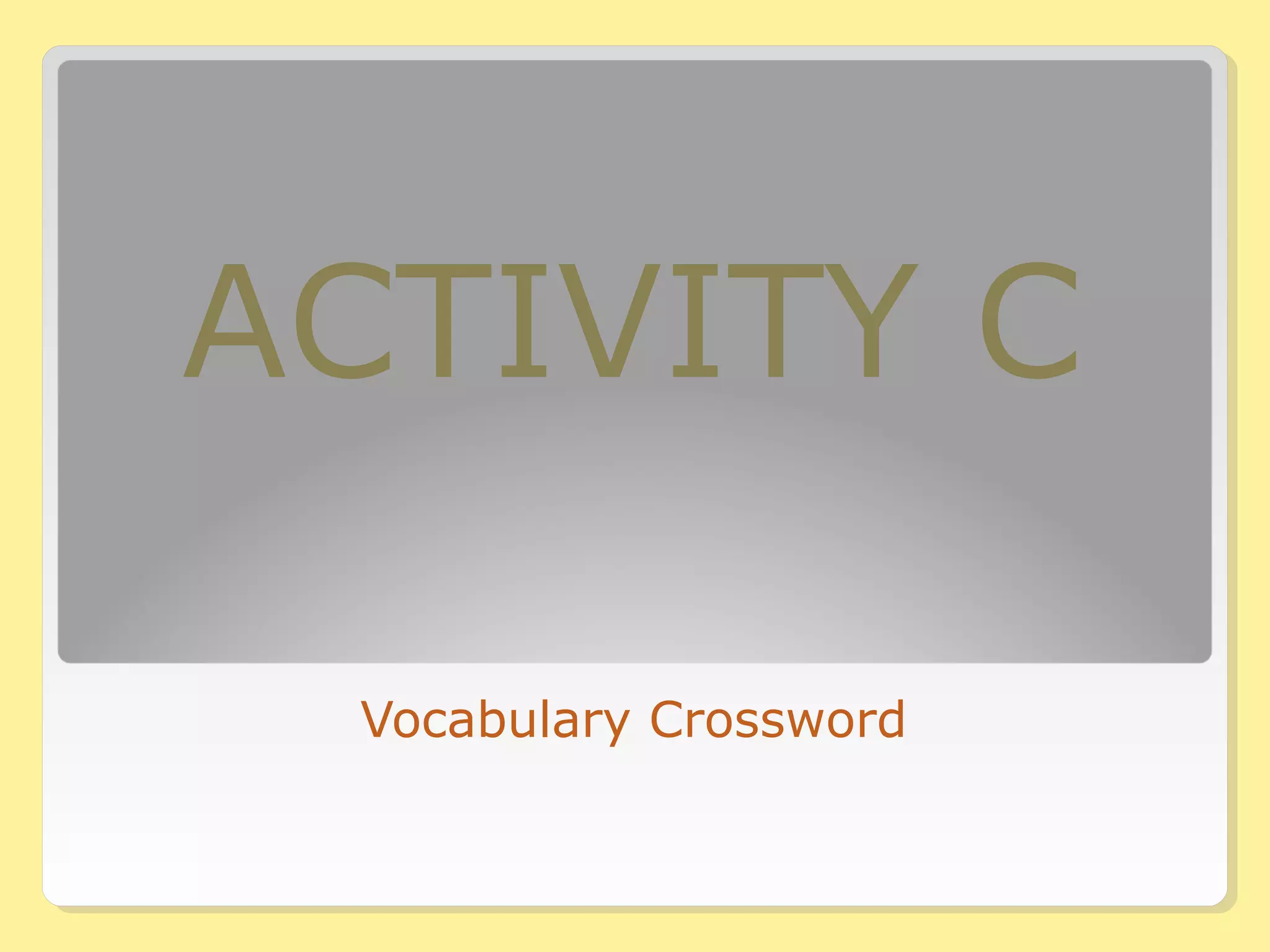 ACTIVITY C 
Vocabulary Crossword 
 