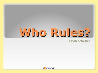 Who Rules?Who Rules?
Lesson Activities
 