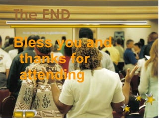 The END Bless you and thanks for attending 