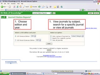 1.  Choose edition and year. View journals by subject, search for a specific journal or view all journals 