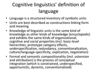 Cognitive linguistics’ definition of language <ul><li>Language is a structured inventory of symbolic units  </li></ul><ul>...