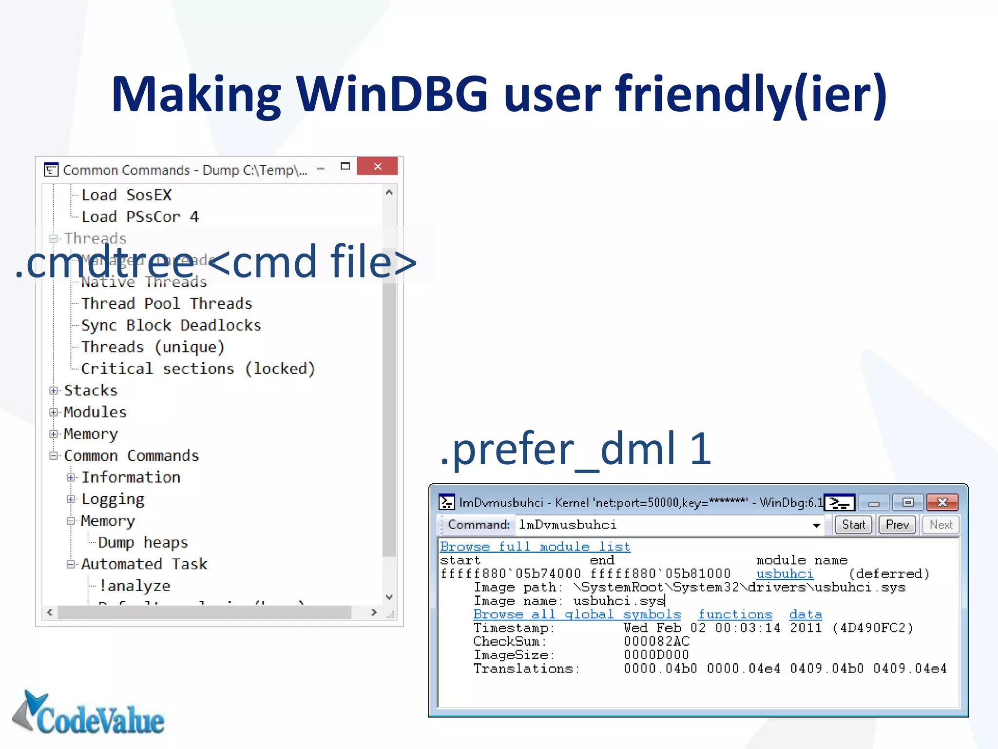 Making WinDBG user friendly(ier)
.cmdtree <cmd file>
.prefer_dml 1
 