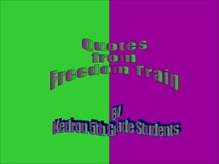 Quotes  from  Freedom Train By  Kedron 5th Grade Students  