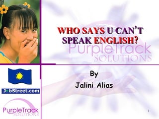 WHO SAYS  U CAN’T SPEAK  ENGLISH? By Jalini Alias 