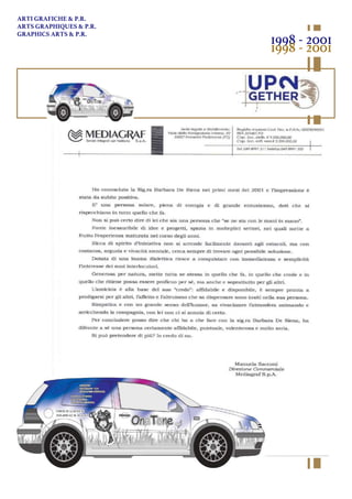 ARTI GRAFICHE & P.R.
ARTS GRAPHIQUES & P.R.
GRAPHICS ARTS & P.R.
1998 - 2001
1998 - 2001
 