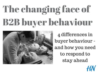 The changing face of
B2B buyer behaviour
Attribution: Landesarchiv Baden-Württemberg, Fotograf: Willy Pragher
4 differences in
buyer behaviour -
and how you need
to respond to
stay ahead
 