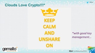 #RSAC
Clouds Love Crypto!!!*
*with good key
management…
 