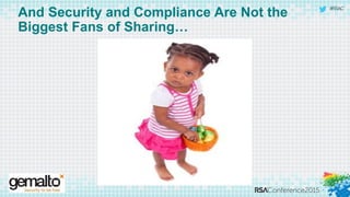 #RSAC
And Security and Compliance Are Not the
Biggest Fans of Sharing…
 