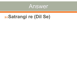 AnswerSatrangi re (Dil Se)