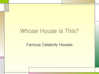 Whose House is This? Famous Celebrity Houses 