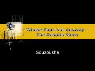 Whose Pain isitAnyway – The Results Show Souzousha 