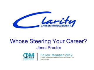 Whose Steering Your Career?
         Jenni Proctor
 