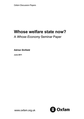 Oxfam Discussion Papers
Whose welfare state now?
A Whose Economy Seminar Paper
Adrian Sinfield
June 2011
www.oxfam.org.uk
 