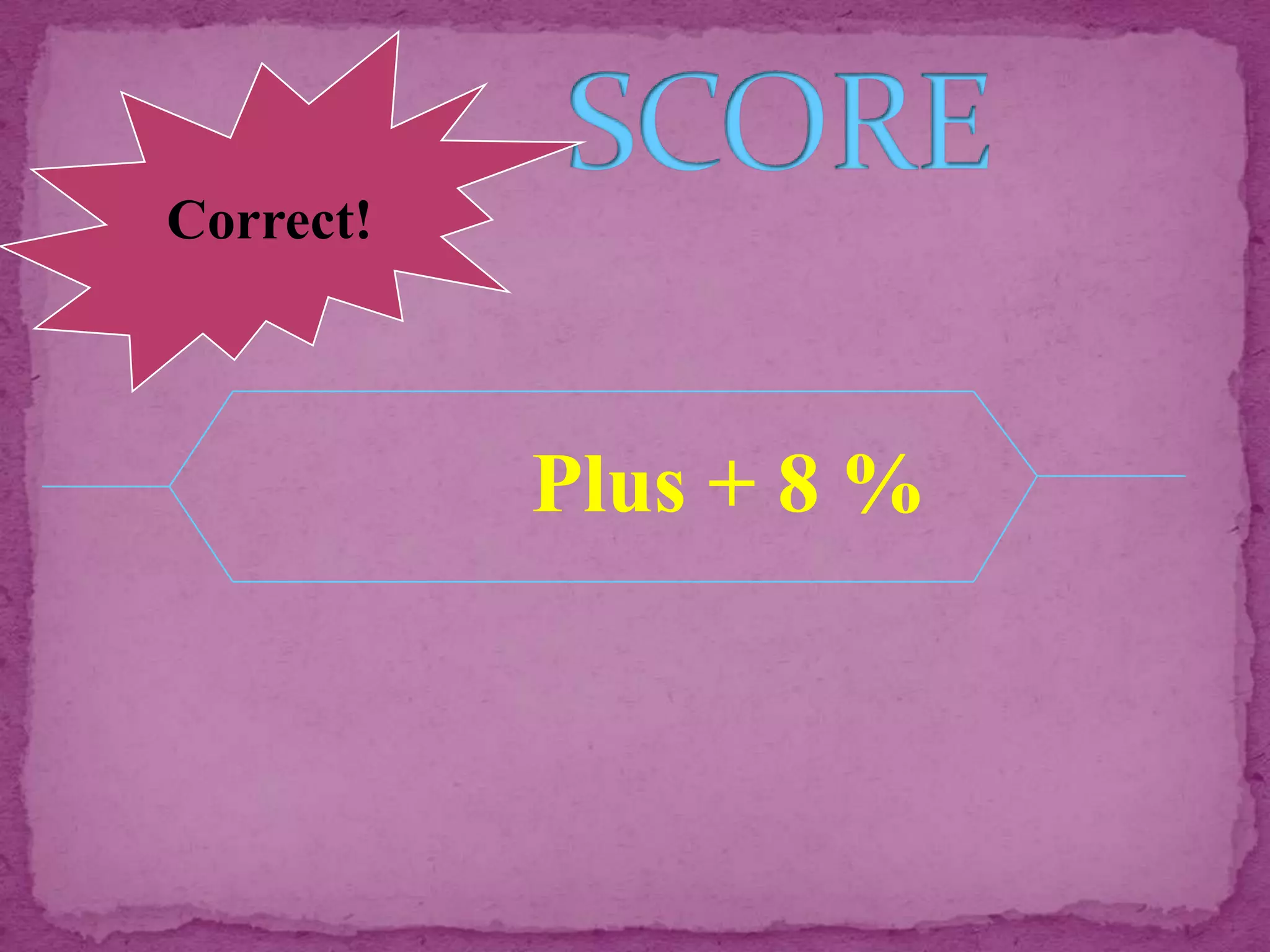 Correct!



           Plus + 8 %
 