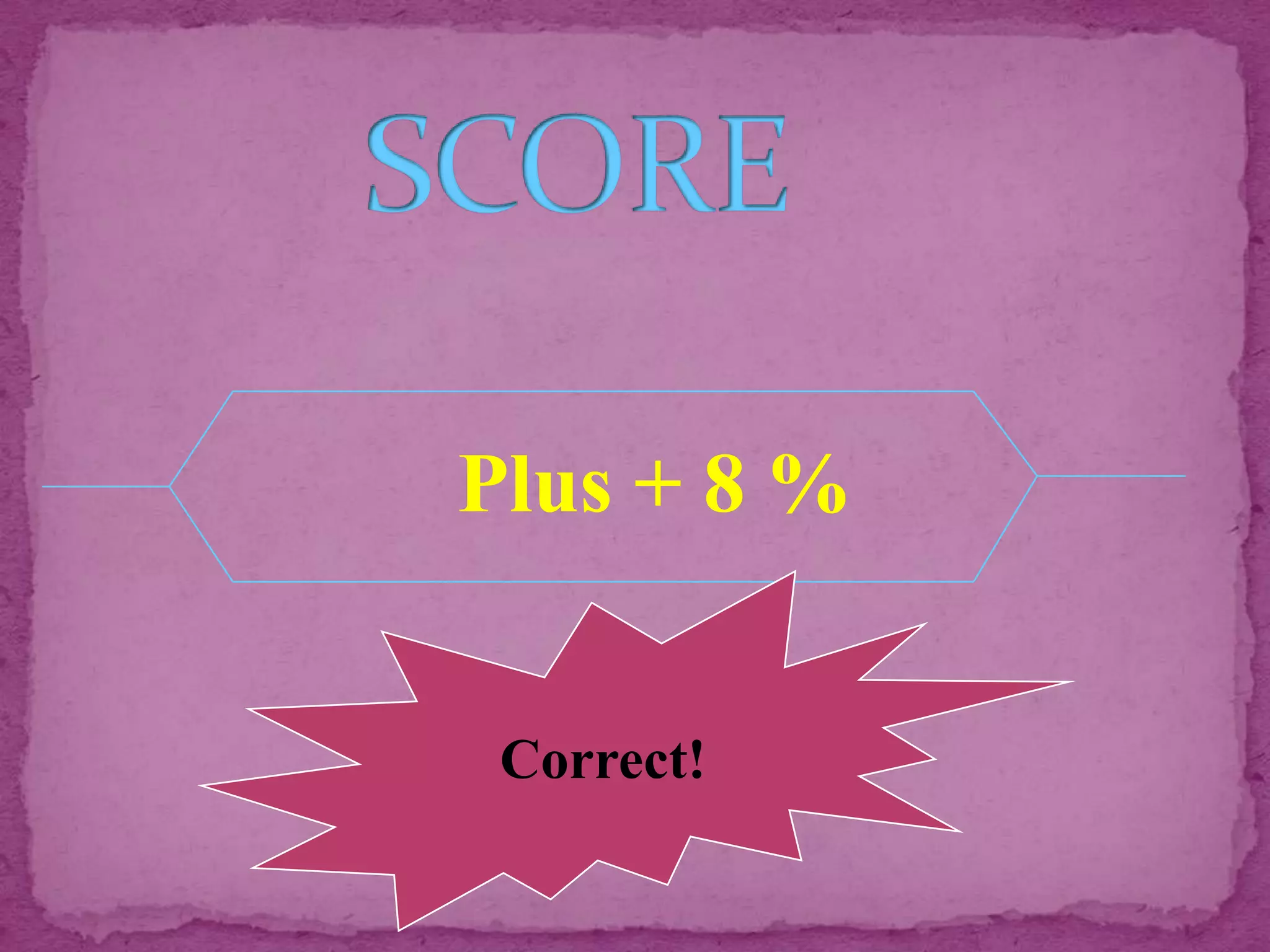 Plus + 8 %


 Correct!
 