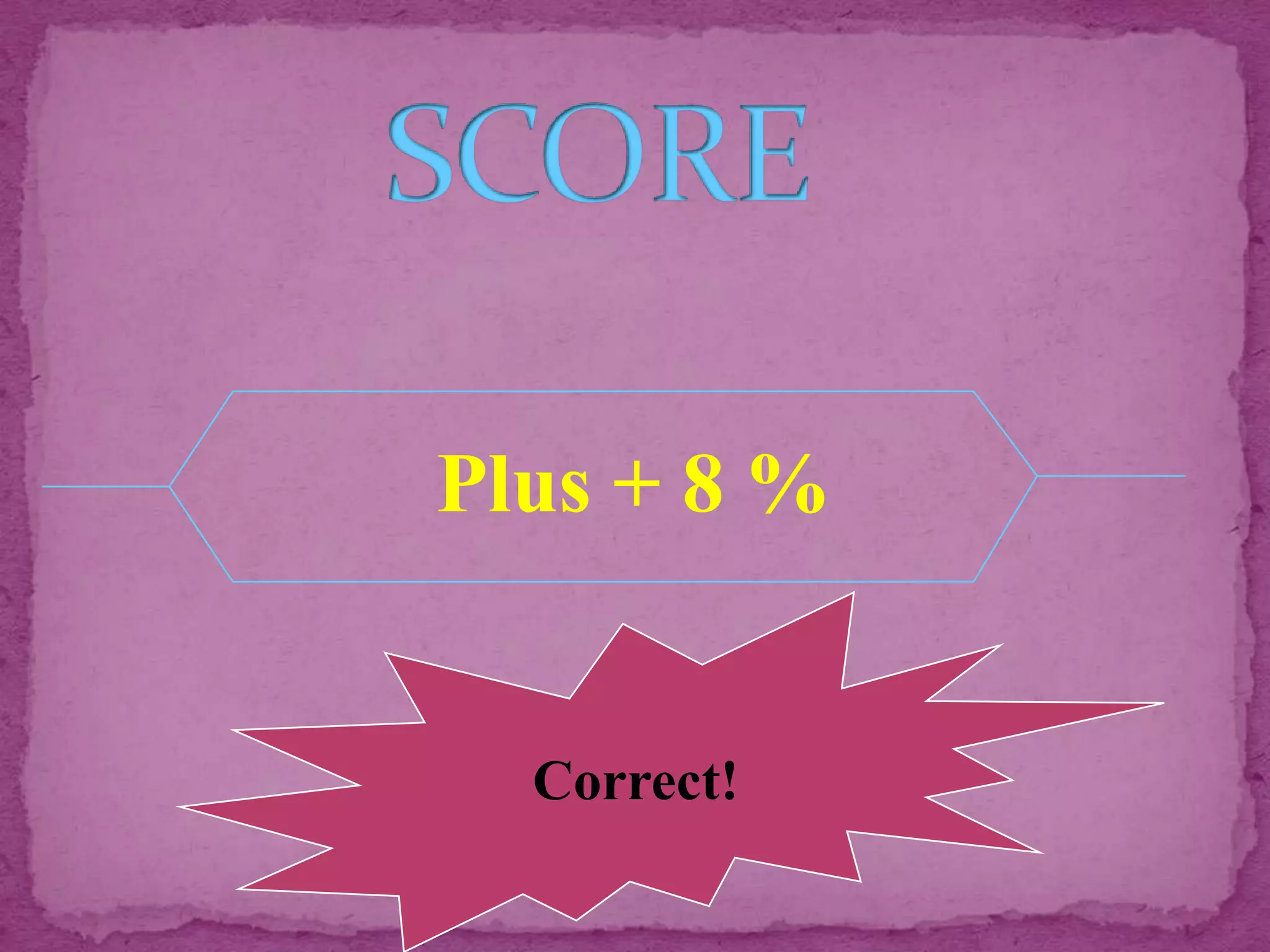 Plus + 8 %


  Correct!
 