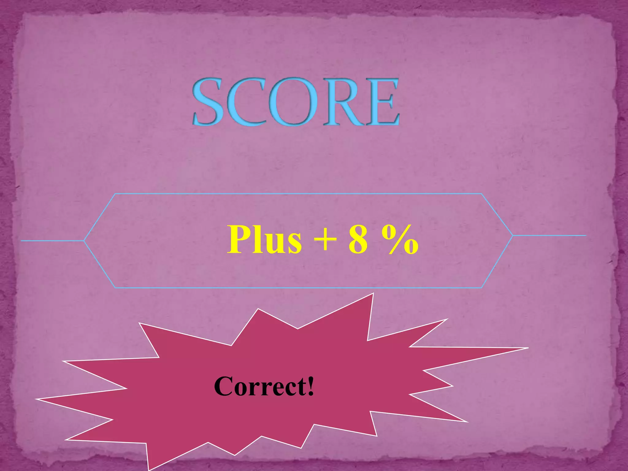 Plus + 8 %


Correct!
 