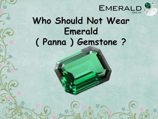 Who Should Not Wear
Emerald
( Panna ) Gemstone ?
 