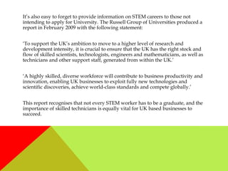 It’s also easy to forget to provide information on STEM careers to those not
intending to apply for University. The Russel...