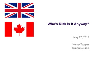 Who’s Risk Is It Anyway?
May 27, 2015
Henry Tapper
Simon Nelson
 