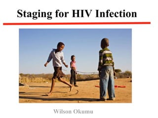 Staging for HIV Infection
Wilson Okumu
 