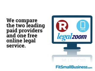 Based on
Together, they cover the widest range of
features needed by small businesses.
Price Cost of
Legal
Forms
Membershi...